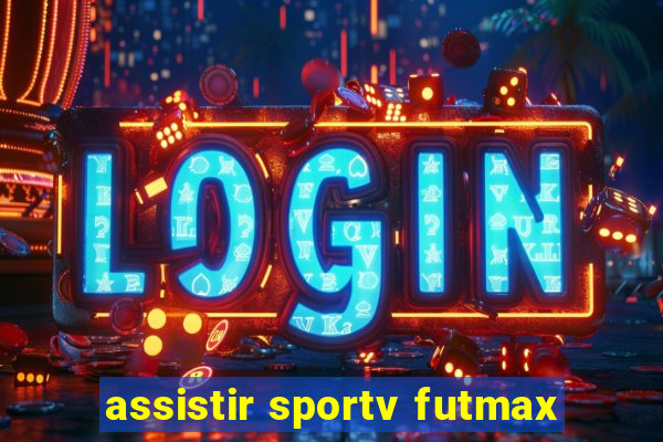 assistir sportv futmax